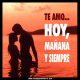 Te amo, hoy, mañana y siempre
