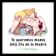 Te queremos mamá, feliz Día de la Madre