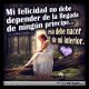 Mi felicidad no debe depender de ningún amor