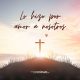 Jesús lo hizo por amor a nosotros