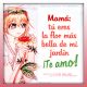 Mamá, eres la flor más bella