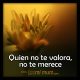 Quien no te valora, no te merece