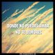 Donde no puedas amar, no te demores
