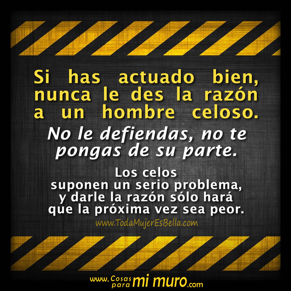 Nunca le des la razón a un hombre o novio celoso - Cosas para mi muro Nunca le des la razón a un hombre o novio celoso - Cosas para mi muro