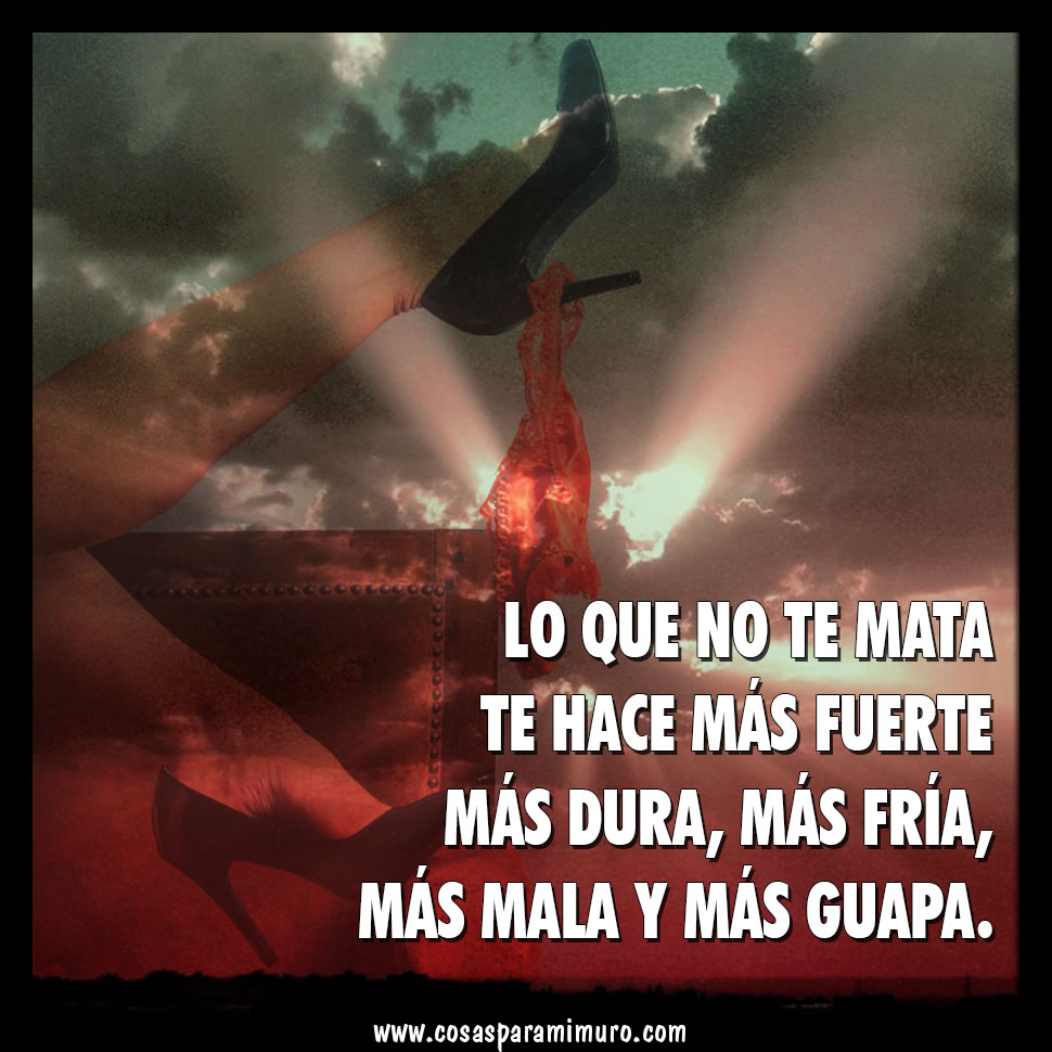 Lo que no te mata... - Cosas para mi muro Lo que no te mata... - Cosas para mi muro