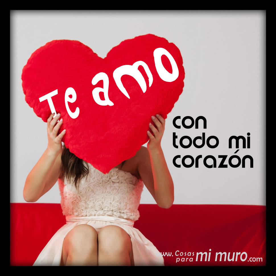Te amo con todo mi corazón Cosas para mi muro