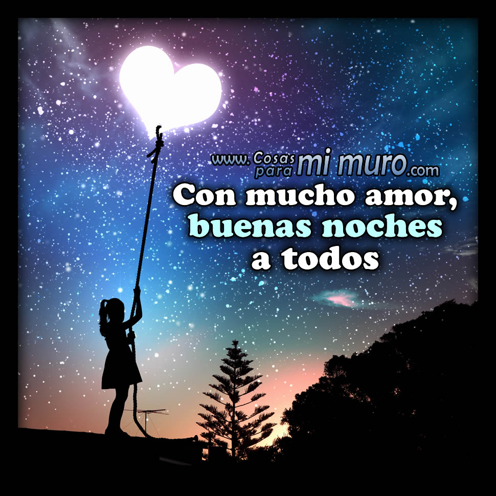 Con mucho amor, buenas noches a todos - Cosas para mi muro Con mucho amor, buenas noches a todos - Cosas para mi muro