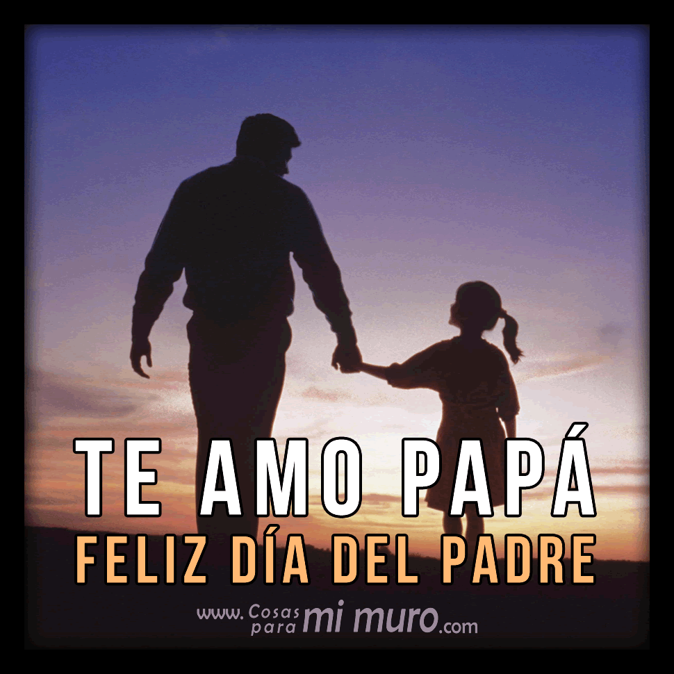Te amo papá, feliz Día del Padre