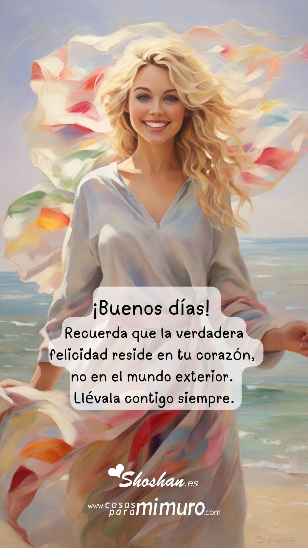 ¡Buenos días! Recuerda que la verdadera felicidad reside en tu corazón, no en el mundo exterior.