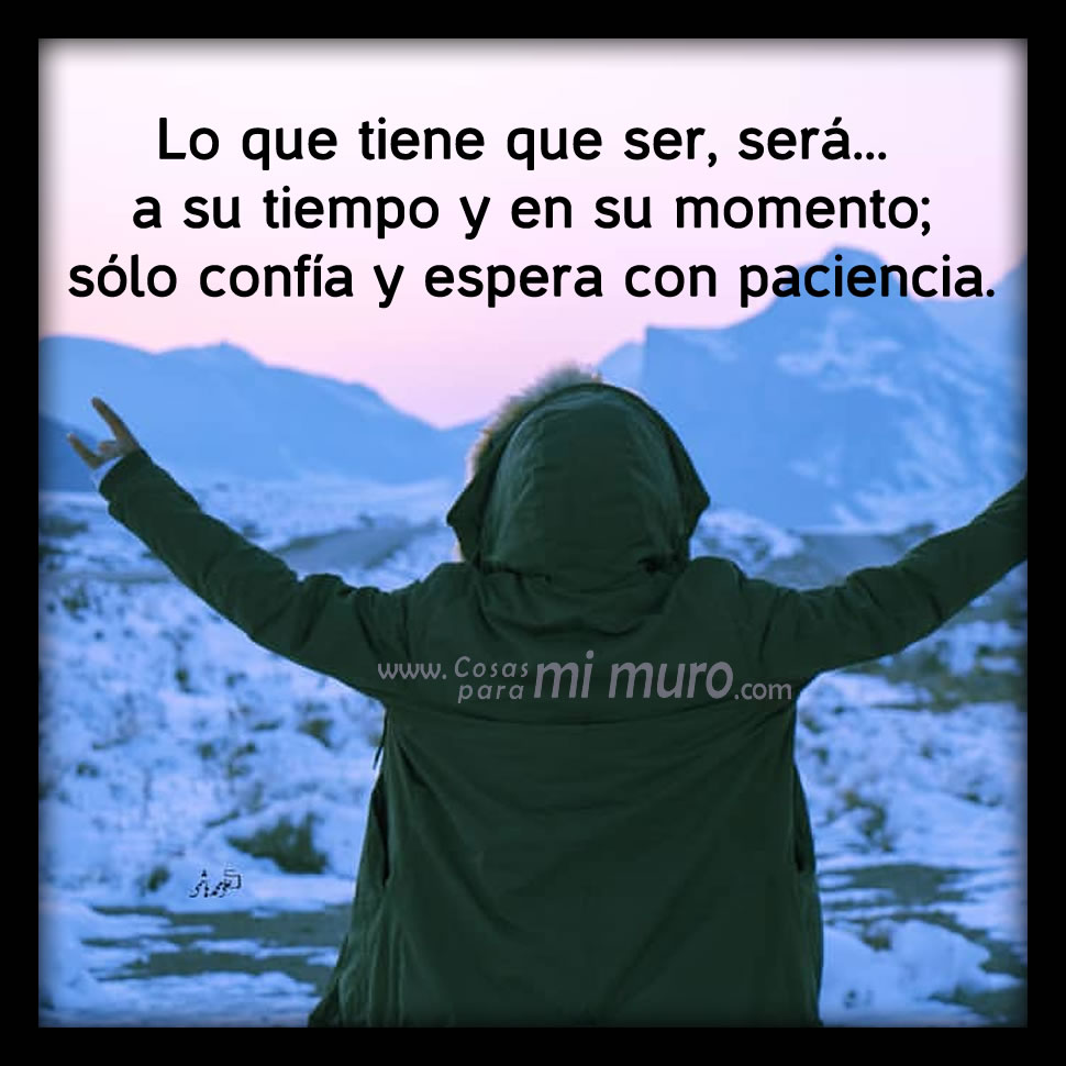 Lo que tiene que ser, será.