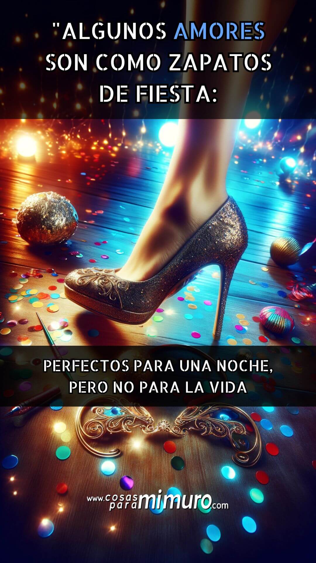 Algunos amores son como zapatos de fiesta perfectos para una noche, pero no para la vida.