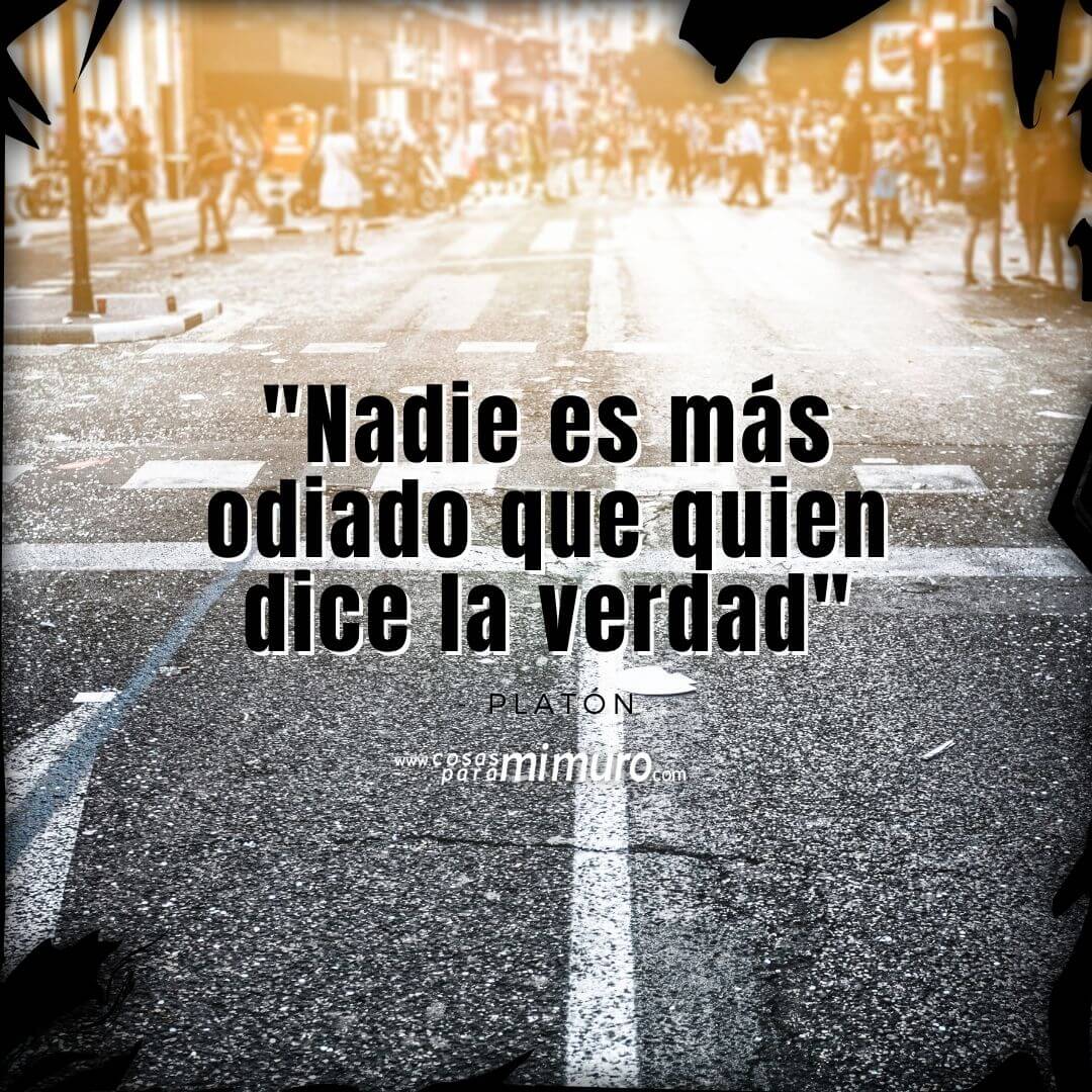 Nadie es más odiado que quien dice la verdad Cosas para mi muro