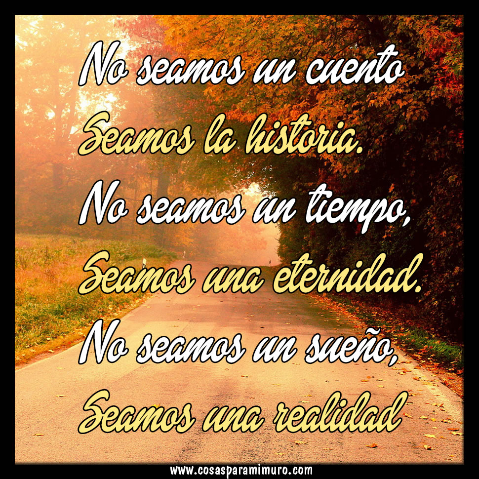 No seamos un cuento, seamos historia 